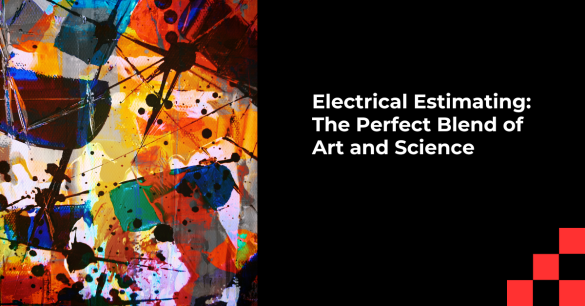 Electrical Estimating: The Perfect Blend of Art and Science